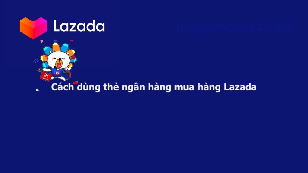 Dùng thẻ ngân hàng mua hàng Lazada