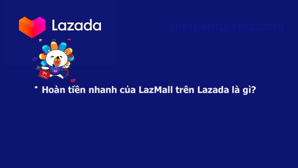 Hướng dẫn hoàn tiền nhanh LazMall