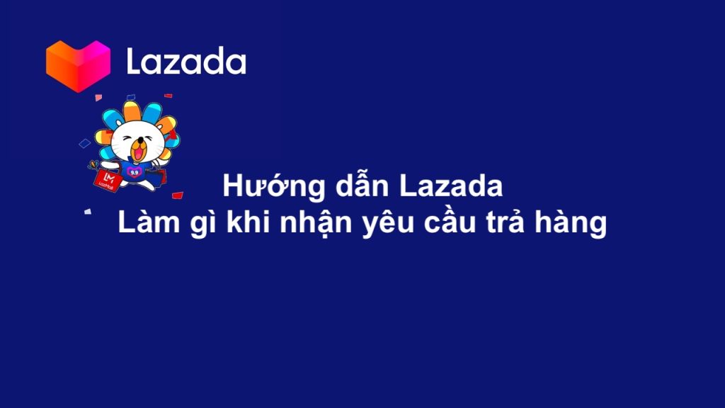 Hướng dẫn trả hàng Lazada