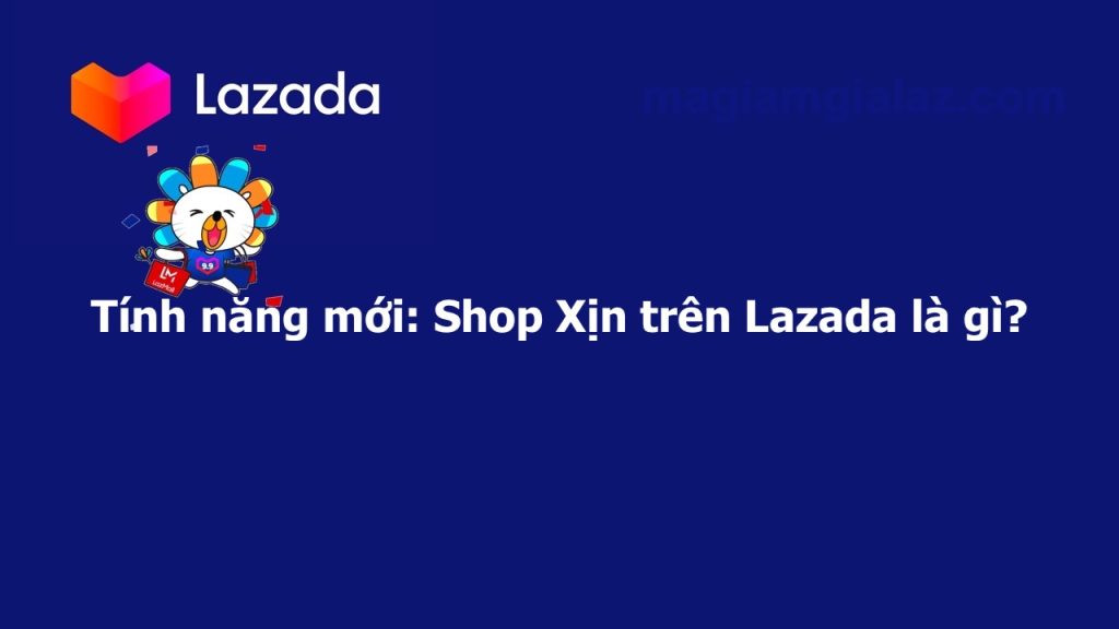 Shop Xịn Lazada là gì