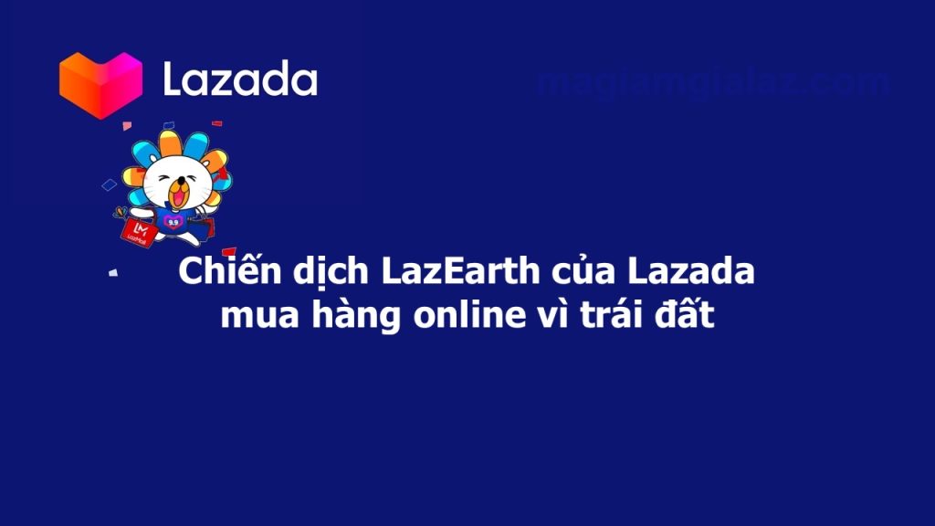 LazEarth Lazada, mua hàng online vì trái đất
