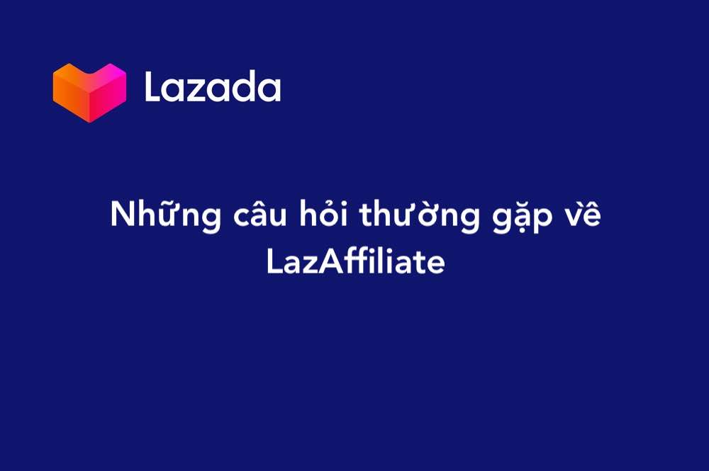Những câu hỏi thường gặp về LazAffiliate