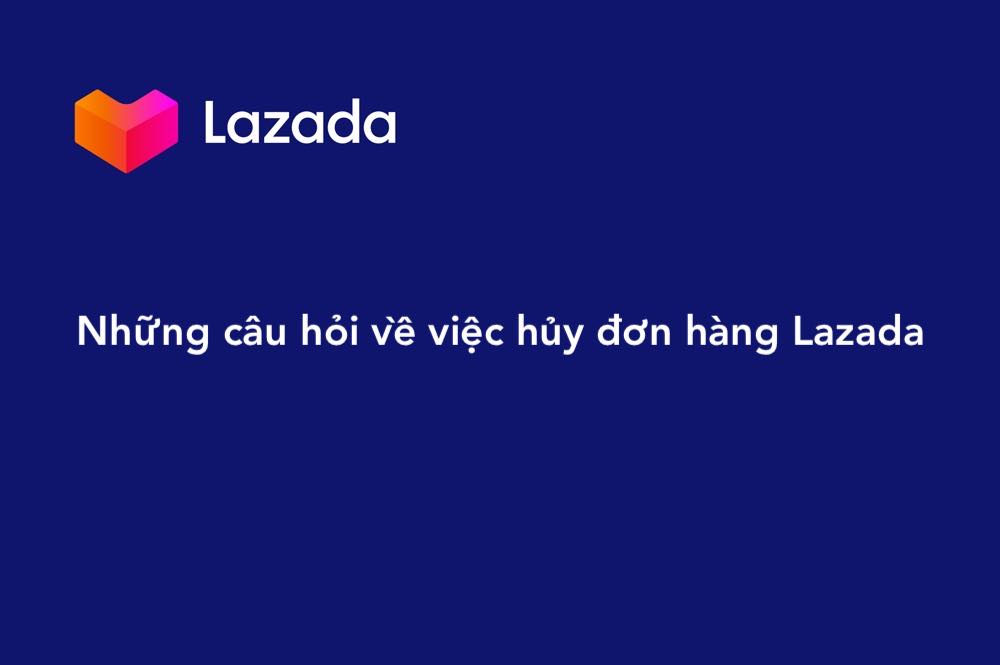 Câu hỏi về hủy đơn hàng Lazada