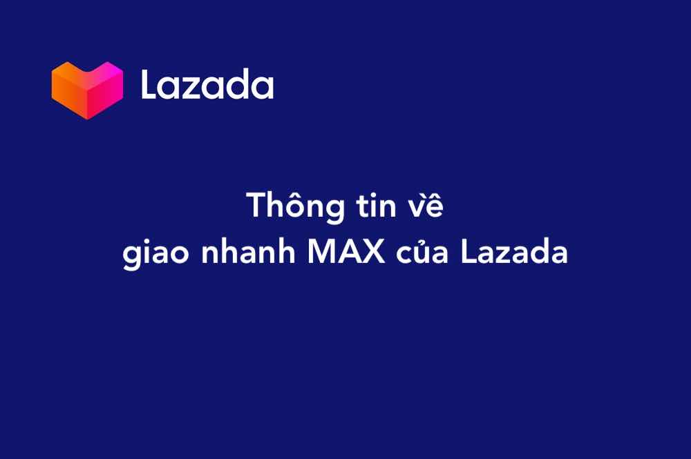 Thông tin về giao nhanh Max Lazada