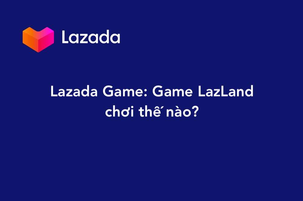 LazLand chơi thế nào