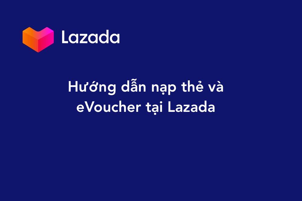 Hướng dẫn nạp thẻ điện thoại Lazada